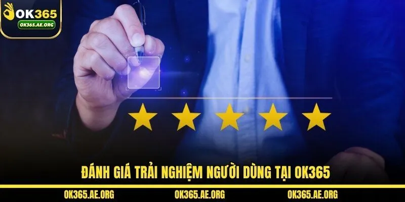 OK365 49 Đánh giá trải nghiệm người dùng tại OK365