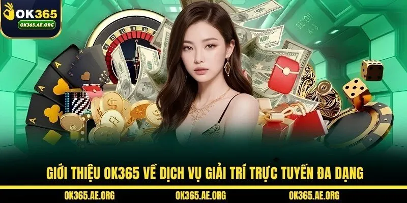 OK365 40 Giới thiệu OK365 về dịch vụ giải trí trực tuyến đa dạng
