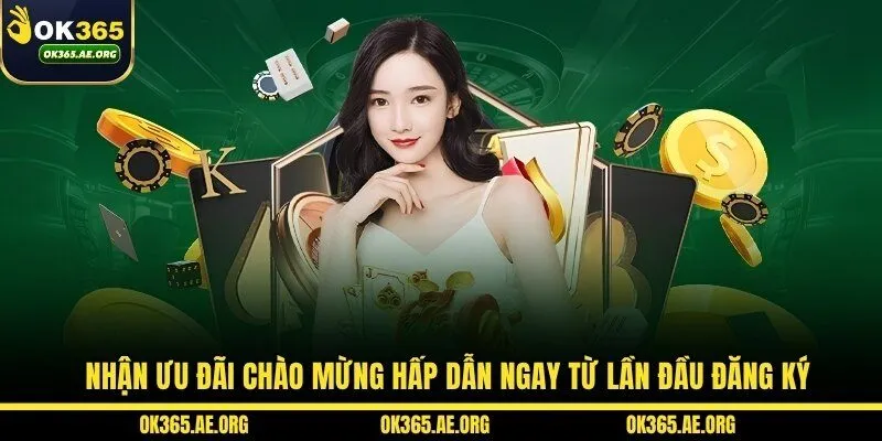 OK365 47 Nhận ưu đãi chào mừng hấp dẫn ngay từ lần đầu đăng ký
